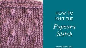 We will knit on this way until the work measures 15 cm from the waistband of our knitted bloomers. How To Knit The Popcorn Stitch Youtube