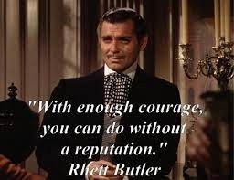 Carolina Perazzi On Twitter With Enough Courage You Can Do Without A Reputation Rhettbutler Gonewiththewind Viacolvento Citazioni Quote Http T Co Mbifkmbdap Twitter