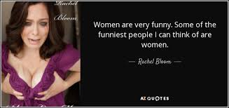 Rachel Bloom Quote Women Are Very Funny Some Of The Funniest People I Here we have the best collection of funny images of people making funny faces. rachel bloom quote women are very
