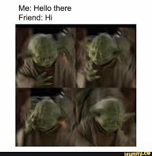 Me Hello There Friend Hi Ifunny Star Wars Memes Star Wars Humor Funny Star Wars Memes