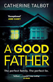 A Good Father Ebook Talbot Catherine Amazon Co Uk Kindle Store In 2020 Good Good Father Thriller Books Books