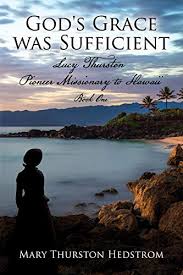 Amazon Com God S Grace Was Sufficient Lucy Thurston Pioneer Missionary To Hawaii Lucy Thurston Missio Gods Grace Christian Fiction Books Christian Fiction