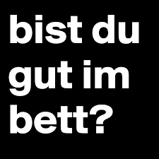 Listen to gut im bett on spotify. Bist Du Gut Im Bett Post By Victor Enas On Boldomatic