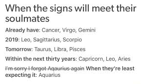 There are a lot of similarities between the pisces cancer soulmates. When The Signs Will Meet Their Soulmates Already Have Cancer Virgo Gemini 2019 Leo Sagittarius Scorpio Tomorrow Taurus Libra Pisces Within The Next Thirty Years Capricorn Leo Aries Aw When They Re Least