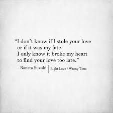 Love Quotes For Him For Her I Don T Know If I Stole Your Love Or If It Was My Fate I Only Know It Broke Quotes Daily Leading Quotes