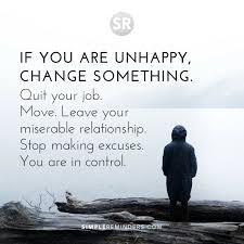 We all make excuses, but at times they can be justified. Unknown Author Change Something Quit Excuses 3w8u Simple Reminders Gomcgil Unhappy Relationship Unhappy Relationship Quotes Moving On Quotes New Beginnings