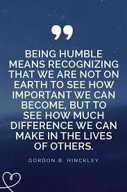  25 Quotes About Staying Humble And Learning How To Be A Good Person Good Person Quotes Bragging Quotes Humble Quotes