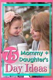 Why You Need A Mommy Daughter S Day And 75 Ideas For What To Do Mother Daughter Dates Mother Daughter Bonding Mommy Daughter Dates
