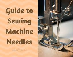 Beginner Guide To Sewing Machine Needles