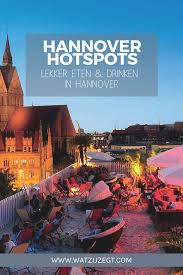 Hotspots In Hannover De Leukste Restaurants In Hannover Hannover Stedentrip Vakanties