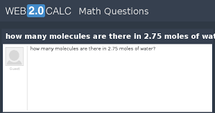 Calculate the number of molecules in 0.25 mole of co 2 View Question How Many Molecules Are There In 2 75 Moles Of Water