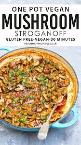 One Pot Vegan Mushroom Stroganoff Healthy Living James Gluten Dairy Free Stroganoff Recipe Vegan Mushroom Stroganoff Vegan Recipes Healthy Healthy Recipes