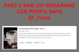 Hallo sahabat novel online indonesia, kisah charlie wade semakin menarik kini novel online si karismatik . Si Karismatik Charlie Wade Part 1 Bab 200 Wattpad