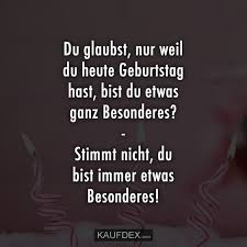 Du Glaubst Nur Weil Du Heute Geburtstag Hast Bist Du Etwas Geburtstag Zitate Spruche Zum Geburtstag Geburtstagszitat