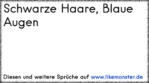 Schwarze Haare Blaue Augen Tolle Spruche Und Zitate Auf Www Likemonster De