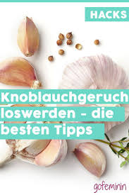 Gegen organische und anorganische gerüche, auch gegen rauchgeruch; Knoblauchgeruch Loswerden Die Besten Tipps Und Hausmittel Knoblauch Geruch Knoblauchgeruch Loswerden Knoblauch