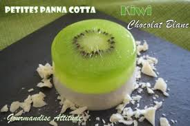 Petite Panna Cotta Chocolat Blanc Et Kiwi Gourmandise Attitude Recette Kiwi Panna Cotta Chocolat Blanc