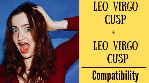Anyway they need to put a lot of effort to make the relationship work, it is not all that. Leo Virgo Cusp Leo Virgo Cusp Compatibility Youtube
