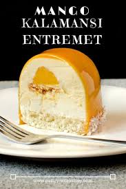 Delicious Mango Kalamansi Entremet Recipe How To Make Gourmet Desserts Fancy Desserts Entremet Recipe