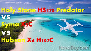 Holy Stone Hs170 Predator Vs Syma X5c Vs Hubsan X4 Drone