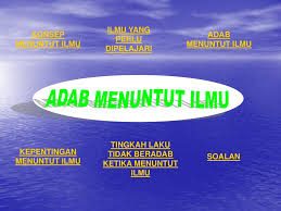 Itulah beberapa adab penuntut ilmu dalam islam. Adab Menuntut Ilmu Akhlak Tingkatan Satu Ppt Download