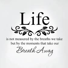 We've added years to life not life to years. Life Is Not Measured By The Breaths We Take Vinyl Wall Decal Art 1302 Innovativestencils