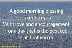 Love and sorrow our relationships, friends, and family are something to be thankful for everyday. 41 Good Morning Blessings