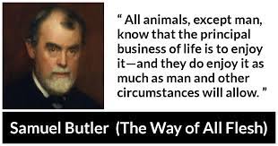 All Animals Except Man Know That The Principal Business Of Life Is To Enjoy It And They Do Enjoy It As Much As Man And Other Circumstances Will Allow Kwize