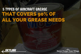 5 types of aircraft grease that covers 90 of all your