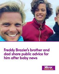 Freddy Brazier is receiving the full support from his dad Jeff and brother  Bobby following the news he is expecting to become a dad.