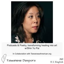 60: Podcasts & Poetry, transforming healing into art w/Shin Yu Pai by  Taiwanese Diaspora 台灣人Podcast