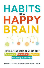 Habits Of A Happy Brain Retrain Your Brain To Boost Your Serotonin Dopamine Oxytocin Endorphin Levels Kindle Edition By Breuning Loretta Graziano Health Fitness Dieting Kindle Ebooks Amazon Com