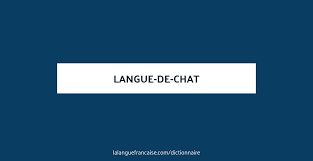 Langue De Chat Definition De Langue De Chat Dictionnaire La Langue Francaise