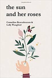 Divided into five chapters and illustrated by kaur, the sun and her flowers is a journey of wilting, falling, rooting, rising, and blooming. Amazon Com The Sun And Her Roses 9781973497578 Beaverhouzen Corneilius Wangford Lolly Books