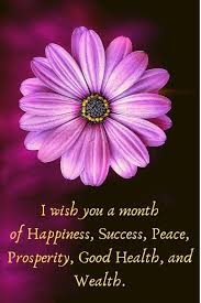 In this new month, here are my prayers for you: Happy New Month Best Wishes And Great Messages For Lover And Friend Knowinsiders