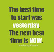 Life Quote The Best Time To Start Was Yesterday The Next Life Quotes Inspirational Quotes Motivation Quotes