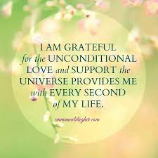 I Am Grateful For The Unconditional Love And Support The Universe Provides Me With Every Second Of My Life Love Affirmations Positive Affirmations Affirmations