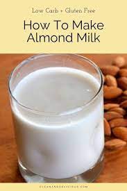 How To Make Almond Milk Recipe Make Almond Milk Homemade Almond Milk Healthy Gluten Free Recipes
