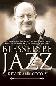 Blessed Be Jazz: The Story of My Life as a Clarinet-Playing Jesuit Priest  in the French Quarter of New Orleans: Fr. Frank Coco, SJ, Trent Angers:  9780925417893: Amazon.com: Books