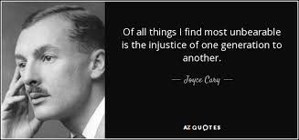 Joyce Cary quote: Of all things I find most unbearable is the injustice...