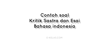 Setiap volume ada tiga nomor yaitu nomor 1 terbit bulan desember, nomor 2 terbit bulan maret, dan nomor 3. Contoh Soal Kritik Sastra Dan Esai E Kelas Com