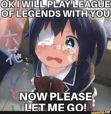 Ok Wiebplay E Pea Gue Of Legends With You Now Please Vetme Gal Ifunny Cute Memes Funny Memes Stupid Memes