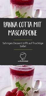 Panna Cotta Mit Mascarpone Rezept Dessert Rezepte Einfach Panna Cotta Dessert