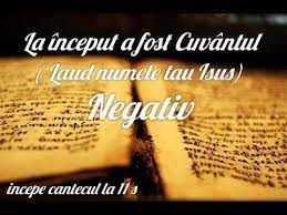 16:47 compoziții ortodoxe noi 2018 103 486 просмотров. Negativ La Inceput A Fost Cuvantul Laud Numele Tau Isus Youtube