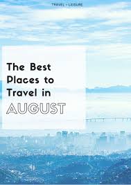 The Best Places To Travel In August Places To Travel Best Places To Travel Dream Travel Destinations