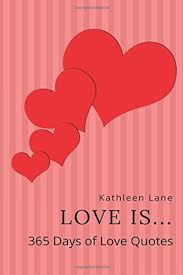 The best quotes from 365 days. Love Is 365 Day Of Love Quotes Greatest Happiness Inspired Relationships Lane Kathleen 9781545244890 Amazon Com Books