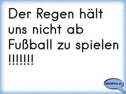 Lance schneider, der sportfreak zeigt brutale fouls im fußball und doppelt so krasse tricks wie bei fifa 13. Der Regen Halt Uns Nicht Ab Fussball Zu Spielen Osterreichische Spruche Und Zitate