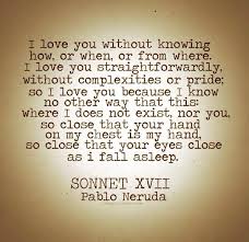 L Love You Without Knowing How Or When Or From Where Neruda Words Quotes Pablo Neruda