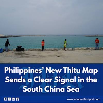 IndoPacific - Philippines' New Thitu Map Sends a Clear Signal in the South China Sea The Philippines is turning Thitu Island into a more precisely documented position in the South China Sea.