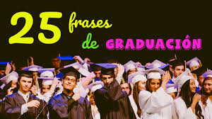 25 Frases De Graduacion Para Motivar E Inspirar Youtube